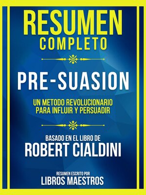 cover image of Resumen Completo--Pre-Suasion--Un Metodo Revolucionario Para Influir Y Persuadir--Basado En El Libro De Robert Cialdini